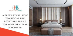 A Fresh Start: How to Choose the Right Bed Frame for Your New Year Makeover