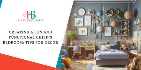 Creating a Fun and Functional Child’s Bedroom: Tips for Decor