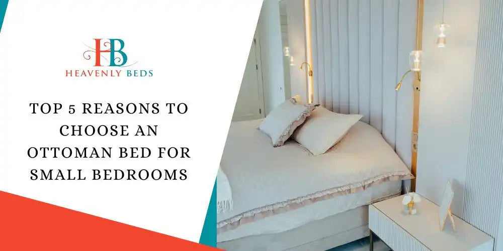 Top 5 Reasons to ChoosTop 5 Reasons to Choose an Ottoman Bed for Small Bedroomse an Ottoman Bed for Small Bedrooms
